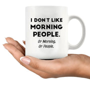 I Don't Like Morning People or Mornings or People Ceramic Mug 11 oz White - Panvola