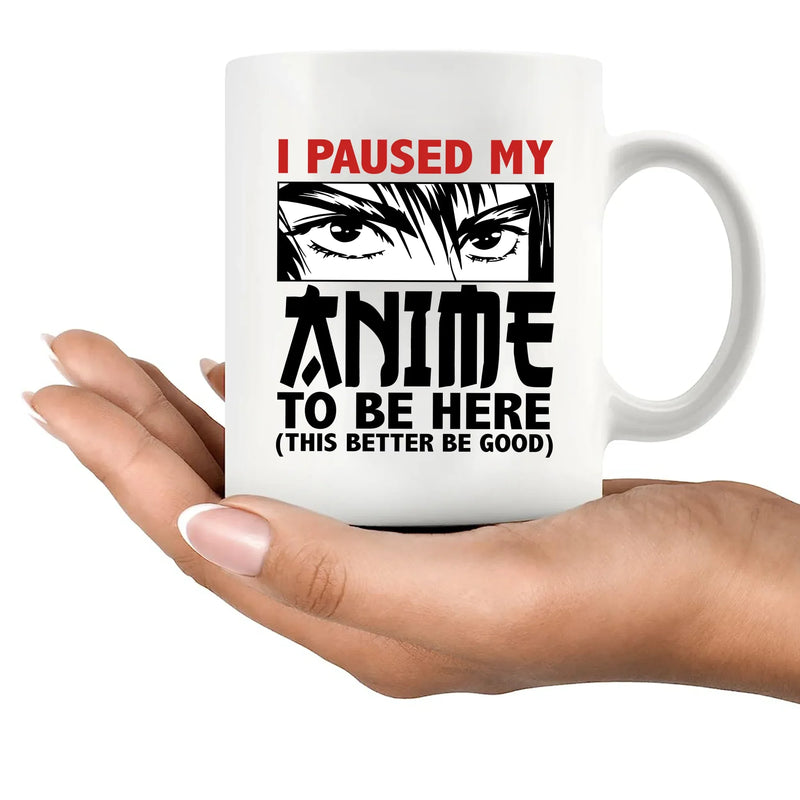 I Paused My Anime To Be Here Ceramic Mug 11 oz White - Panvola