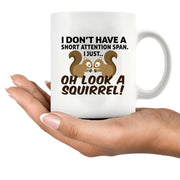 I Don’t Have A Short Attention Span I Just Oh Look A Squirrel Ceramic Mug 11 oz White - Panvola