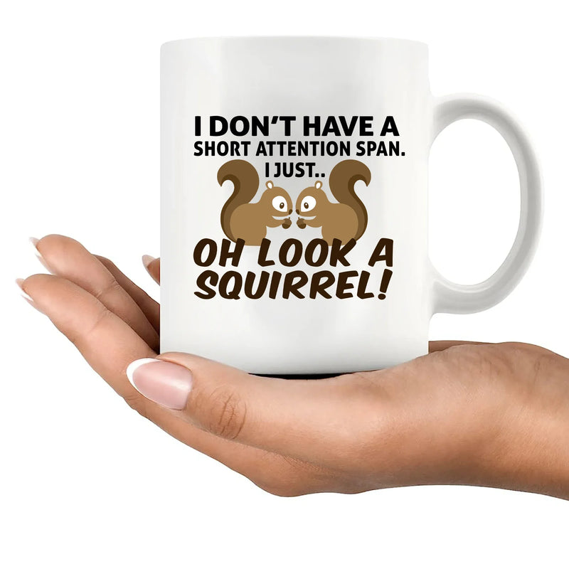 I Don’t Have A Short Attention Span I Just Oh Look A Squirrel Ceramic Mug 11 oz White - Panvola