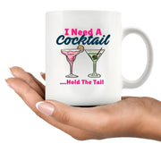 I Need A Cocktail Hold The Tail Ceramic Mug 11 oz White - Panvola