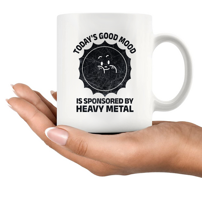 Today's Good Mood Is Sponsored By Heavy Metal Ceramic Mug 11 oz White