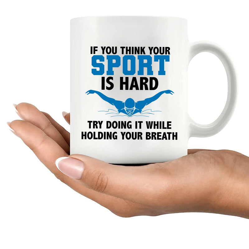 If You Think Your Sport Is Hard, Try Doing It While Holding Your Breath Ceramic Mug 11 oz White - Panvola