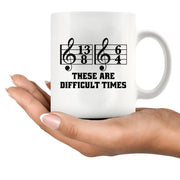 These Are Difficult Times Ceramic Mug 11 oz White - Panvola