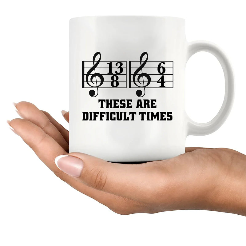 These Are Difficult Times Ceramic Mug 11 oz White - Panvola