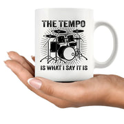The Tempo Is What I Say It Is Ceramic Mug 11 oz White - Panvola