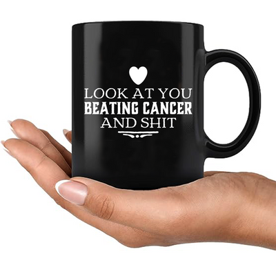 Look At You Beating Cancer And Shit Ceramic Mug 11 oz Black