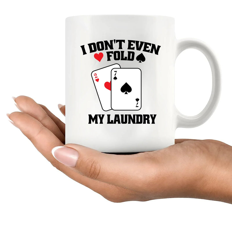I Don't Even Fold My Laundry Ceramic Mug 11 oz White - Panvola
