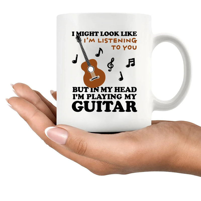 I Might Look Like I'm Listening To You But In My Head I'm Playing My Guitar Ceramic Mug 11 oz White - Panvola