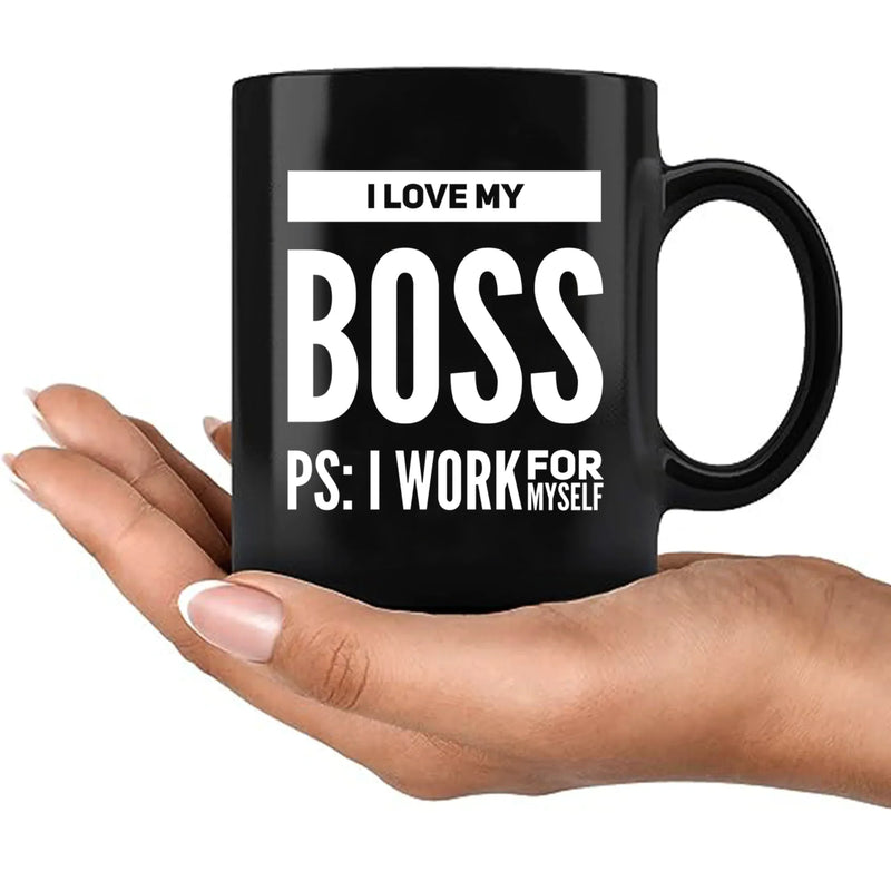 I Love My Boss PS: I Work For Myself Mug 11 oz Black - Panvola