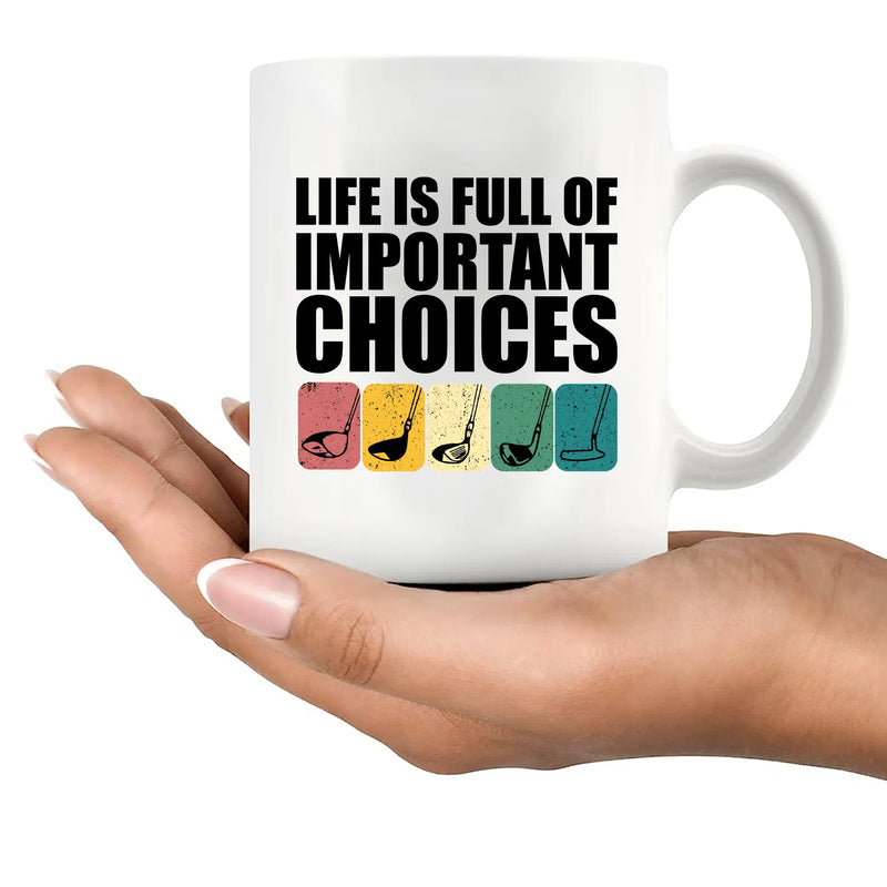 Life Is Full Of Important Choices Golf Ceramic Mug 11 oz White - Panvola