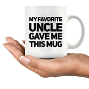 My Favorite Uncle Gave Me This Mug 11 oz White.