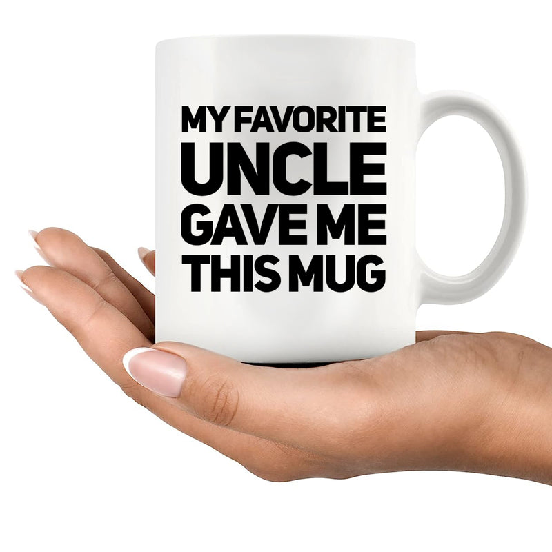 My Favorite Uncle Gave Me This Mug 11 oz White.