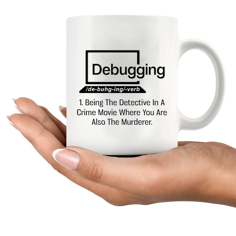 Debugging Being The Detective In A Crime Funny Gift Coffee Mug 11 oz