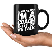 I'm Not Yelling I'm A Coach Ceramic Mug 11 oz Black - Panvola