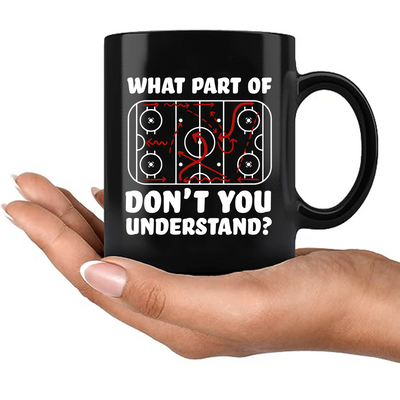 What Part Of Don't You Understand Hockey Ceramic Mug 11 oz Black