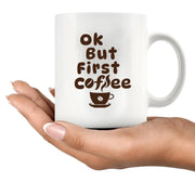Ok But First Coffee Ceramic Mug 11 oz White - Panvola