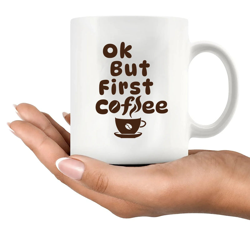 Ok But First Coffee Ceramic Mug 11 oz White - Panvola