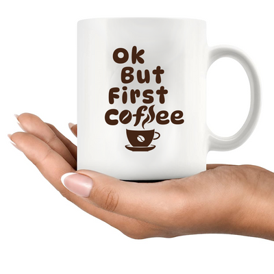 Ok But First Coffee Ceramic Mug 11 oz White