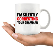 I'm Silently Correcting Your Grammar Ceramic Mug 11 oz White - Panvola