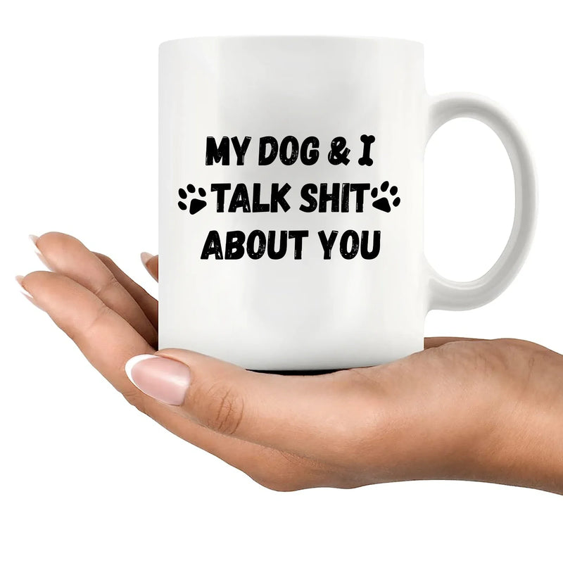 My Dog and I Talk Shit About You Ceramic Mug 11 oz White - Panvola
