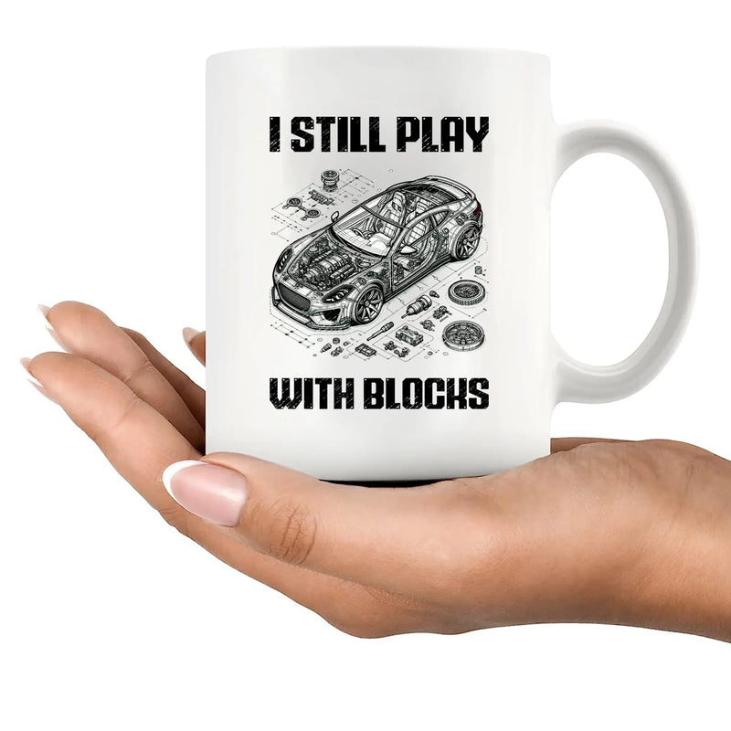 I Still Play With Blocks Car Mechanic Ceramic Mug 11 oz White - Panvola