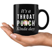 It's A Throat Punch Kinda Day Ceramic Mug 11 oz Black - Panvola