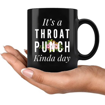 It's A Throat Punch Kinda Day Ceramic Mug 11 oz Black