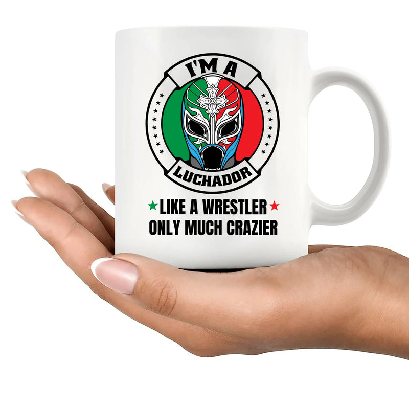 I'm A Luchador Like A Wrestler Only Much Crazier Ceramic Mug 11 oz White - Panvola