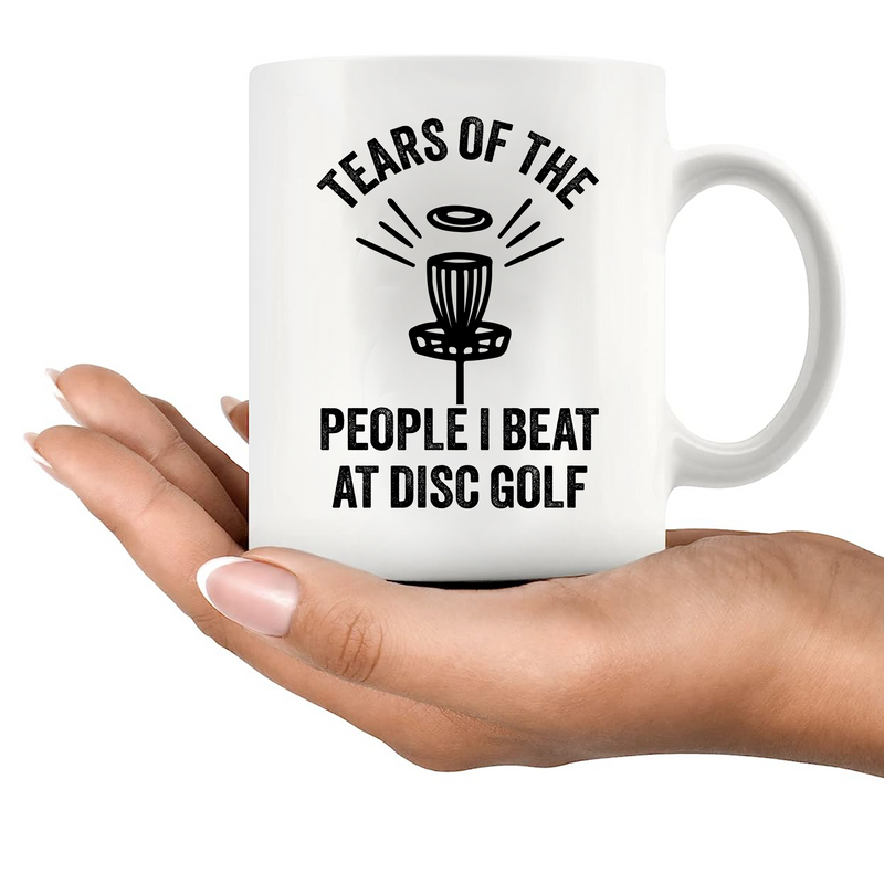 Tears Of The People I Beat At Disc Golf  Ceramic Mug 11 oz White