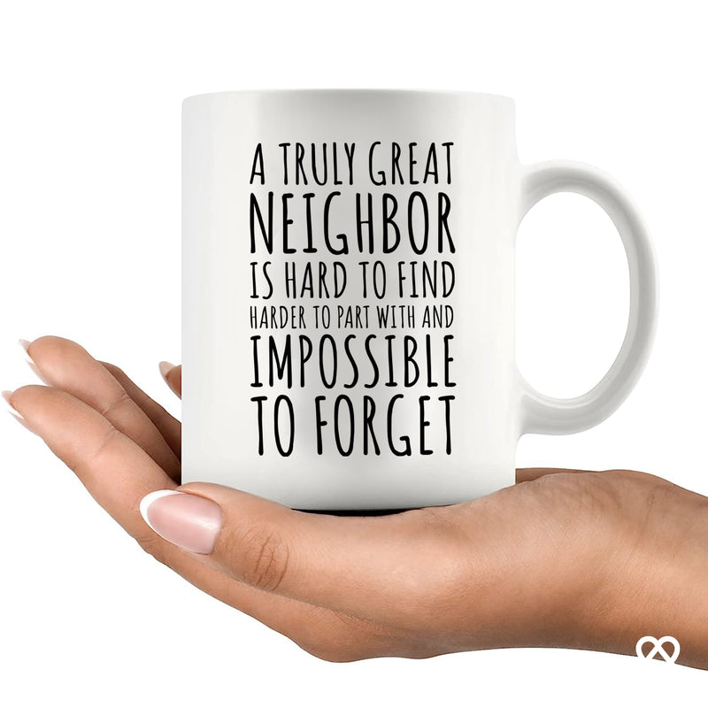 A Truly Great Neighbor Is Hard To Find Harder To Part Ceramic Coffee Mug Gift 11oz