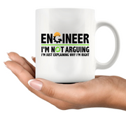 Engineer I'm Not Arguing I’m Just Explaining Why I’m Right Ceramic Mug 11 oz White.