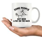 Some People Just Need A Pat On The Back Ceramic Mug 11 oz White - Panvola