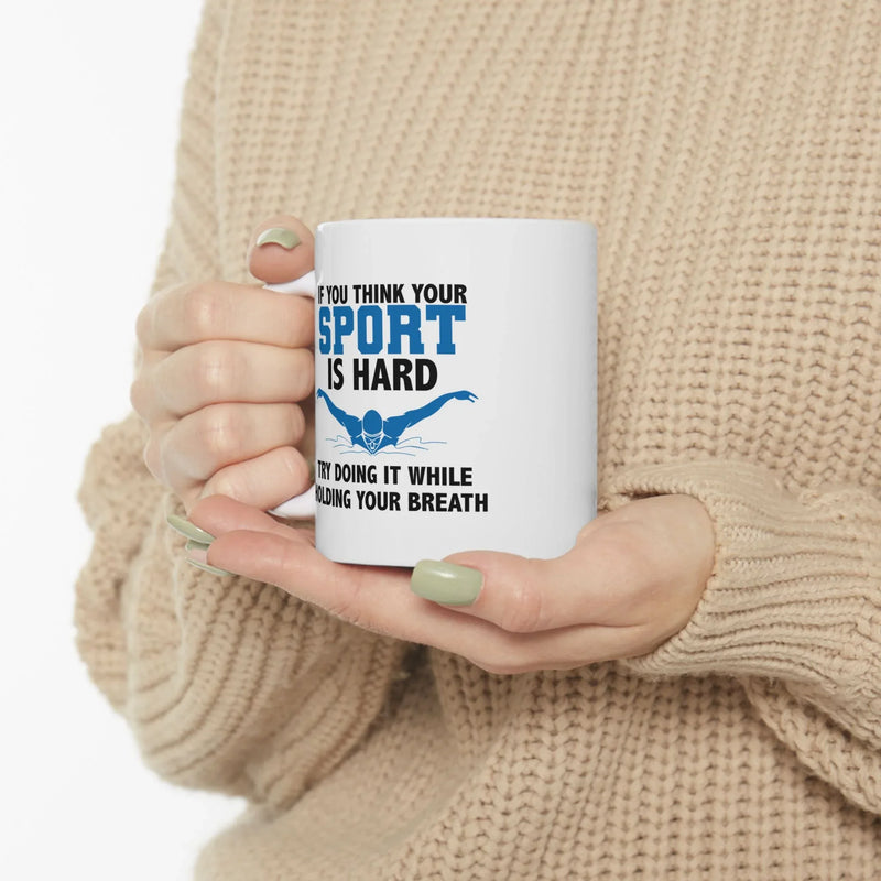 Personalized If You Think Your Sport Is Hard Try Doing It While Holding Your Breath Ceramic Mug 11 oz White - Panvola