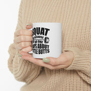 Personalized Squat Because No One Raps About Little Butts Customized Ceramic Mug 11 oz White.