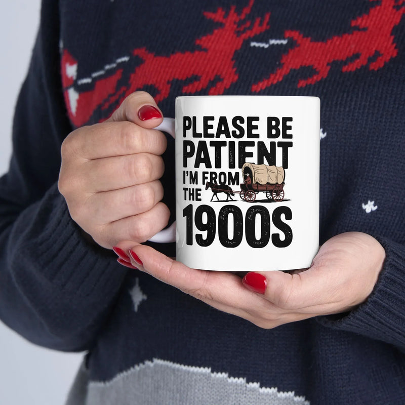 Personalized Please Be Patient I'm From the 1900s Customized Ceramic Mug 11 oz White - Panvola