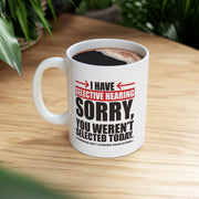 Personalized I Have Selective Hearings Customized Ceramic Mug 11 oz White.