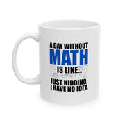 Personalized A Day Without Math Is Like Ceramic Mug 11 oz White - Panvola