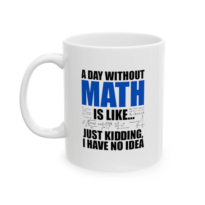 Personalized A Day Without Math Is Like Ceramic Mug 11 oz White - Panvola