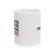 Personalized I Don’t Want To I Don’t Have To You Can’t Make Me I’m Retired Ceramic Mug 11 oz White - Panvola