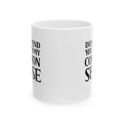Personalized Did I Offend You With My Common Sense Customized Ceramic Mug 11 oz White - Panvola