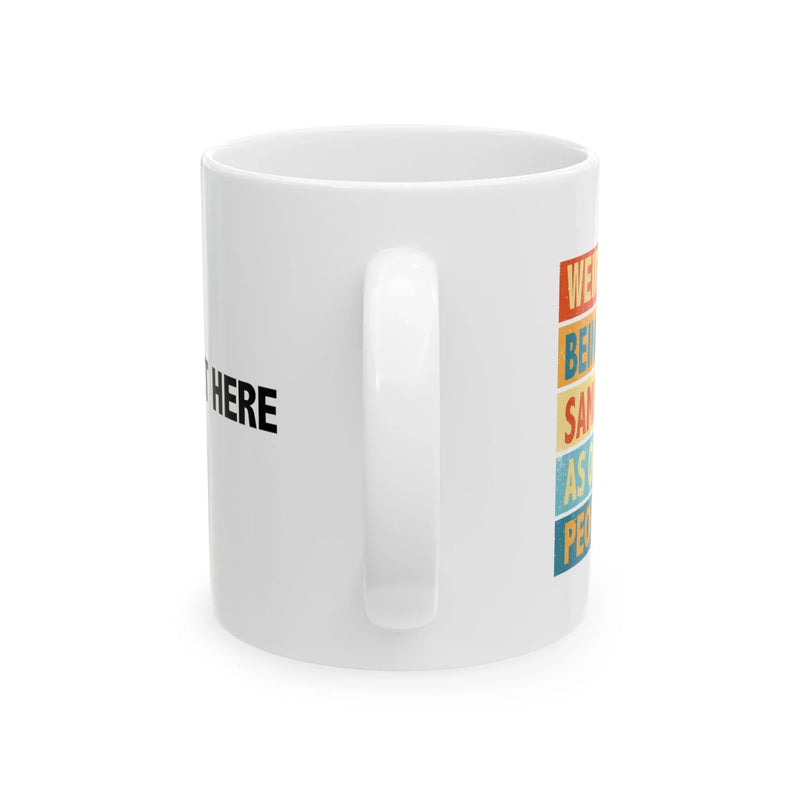 Personalized Weird Being The Same Age As Old People Ceramic Mug 11 oz White - Panvola