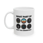 Personalized What Part Don’t You Understand Pilot Ceramic Mug 11 oz White.