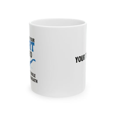 Personalized If You Think Your Sport Is Hard Try Doing It While Holding Your Breath Ceramic Mug 11 oz White