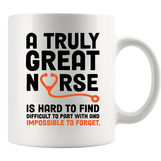 A Truly Great Nurse is Hard To Find Nurses Gifts Ceramic Mug 11 oz White.