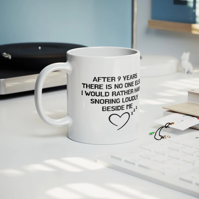 After 9 Years There Is No One Else I Would Rather Have Snoring Loudly Beside Me Ceramic Mug 11 oz White - Panvola