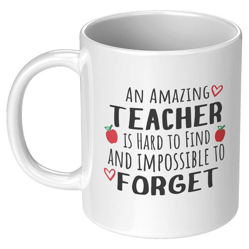 An Amazing Teacher is Hard to Find Impossible to Forget Coffee Mug 11 oz White.