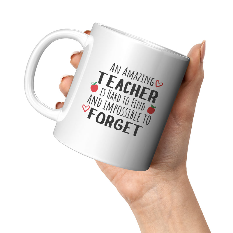 An Amazing Teacher is Hard to Find Impossible to Forget Coffee Mug 11 oz White.