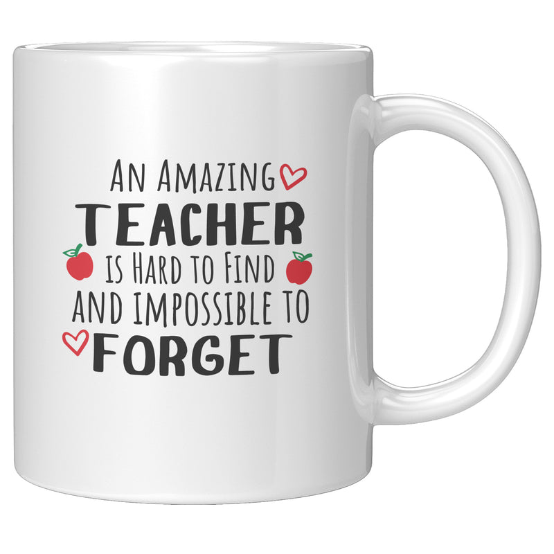 An Amazing Teacher is Hard to Find Impossible to Forget Coffee Mug 11 oz White.