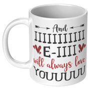 And I Will Always Love You Funny Novelty Gift Mug For Boyfriend Girlfriend Wife Husband Families Romantic Valentines Day Anniversary Birthday Present 11 Ounce White Ceramic Cup.